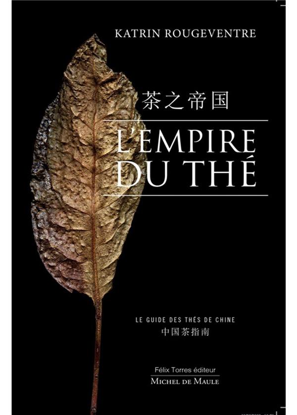 L'Empire du thé. Le guide des thés de Chine, 2e édition revue et augmentée