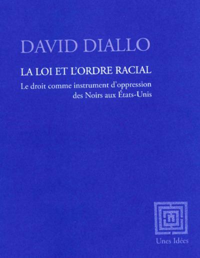 La loi et l'ordre racial. Le droit comme instrument d'oppression des Noirs aux Etats-Unis