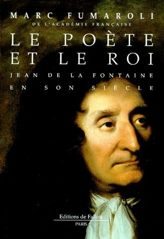 Le poète et le Roi. Jean de la Fontaine en son siècle