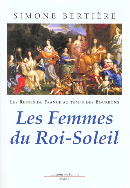 Les reines de France au temps des Bourbons. Tome 2, Les femmes du Roi-Soleil