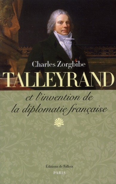Talleyrand et l'invention de la diplomatie française