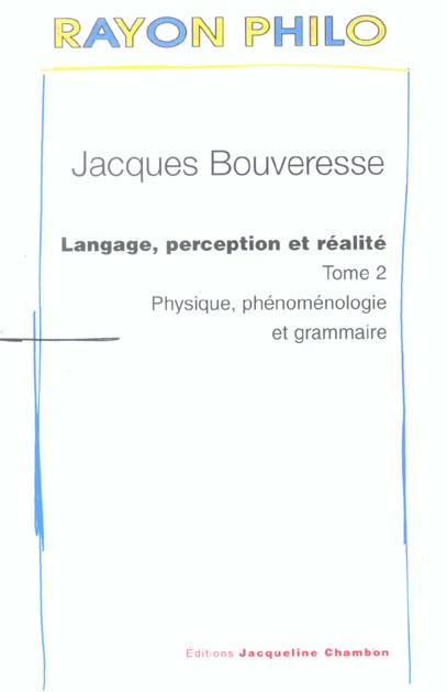 Langage, perception et réalité. Tome 2 : Physique, phénoménologie et grammaire