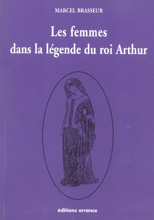 Les femmes dans la légende du roi Arthur. Tome 3, La geste des bretons