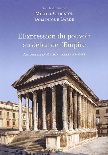 L'expression du pouvoir au début de l'Empire. Autour de la Maison Carrée à Nîmes