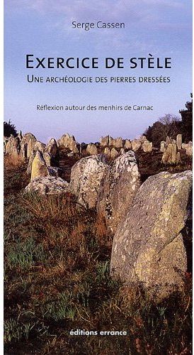 Exercice de stèle, une archéologie des pierres dressées. Réflexion autour des menhirs de Carnac