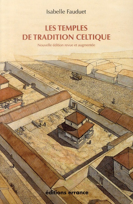 Les temples de tradition celtique en Gaule romaine. Edition revue et augmentée