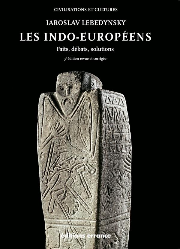 Les indo-européens. Faits, débats, solutions, 3e édition revue et corrigée