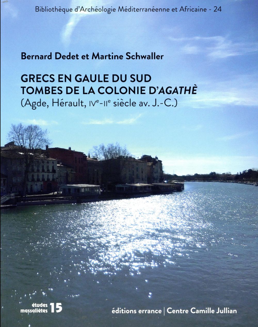 Grecs en Gaule du Sud. Tombes de la colonie d'Agathè (Agde, Hérault, IVe - IIe siècles avant J.-C.)