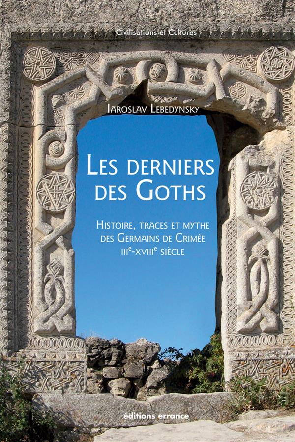 Les derniers des Goths. Histoire, traces et mythe des Germains de Crimée (IIIe-XVIIIe siècles)