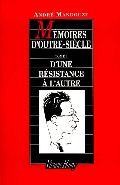 Mémoires d'outre siècle. Tome 1, D'une résistance à l'autre