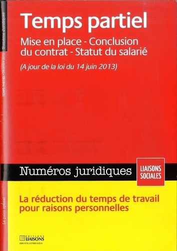Numéros juridiques Décembre 2013 : Temps partiel. Mise en place, conclusion du contrat, statut du sa