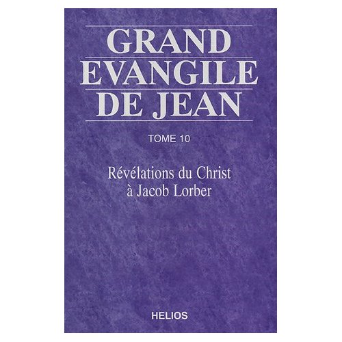 Grand Evangile de Jean. Tome 10, Révélations du Christ à Jacob Lorber
