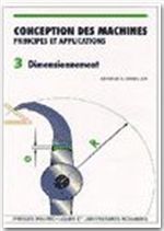 Conception des machines, principes et applications. Volume 3, Dimensionnement