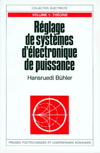 REGLAGE DE SYSTEMES D'ELECTRONIQUE DE PUISSANCE. Tome 1, Théorie