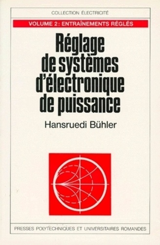 REGLAGE DES SYSTEMES D'ELECTRONIQUE DE PUISSANCE. Tome 2, Entraînements réglés