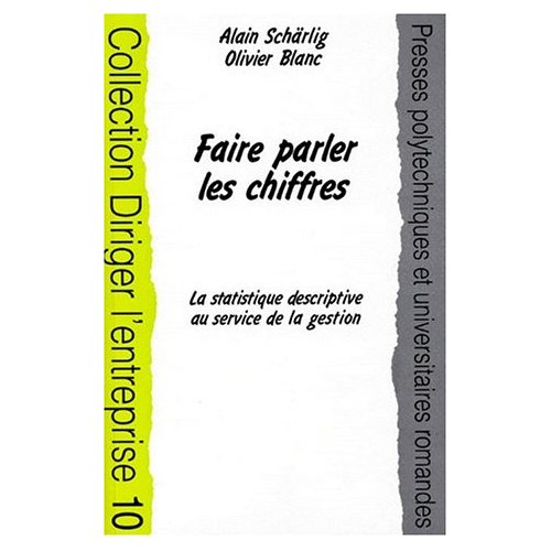 FAIRE PARLER LES CHIFFRES. La statistique déscriptive au service de la gestion