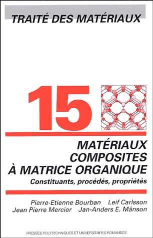 Traité des matériaux. Tome 15, Matériaux composites à matrices organiques : constituants, procédés,