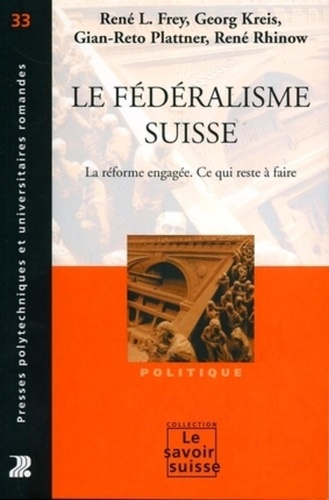 Le Fédéralisme suisse. La réforme engagée. Ce qui reste à faire