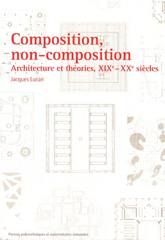 Composition, non-composition. Architecture et théories, XIXe-XXe siècles