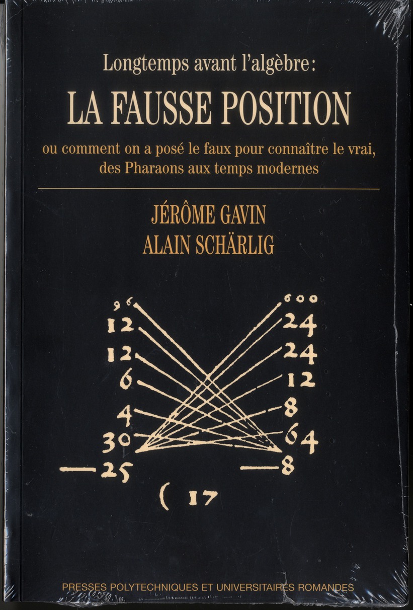 Longtemps avant l'algèbre : la fausse position. Ou comment on a posé le faux pour connaître le vrai,