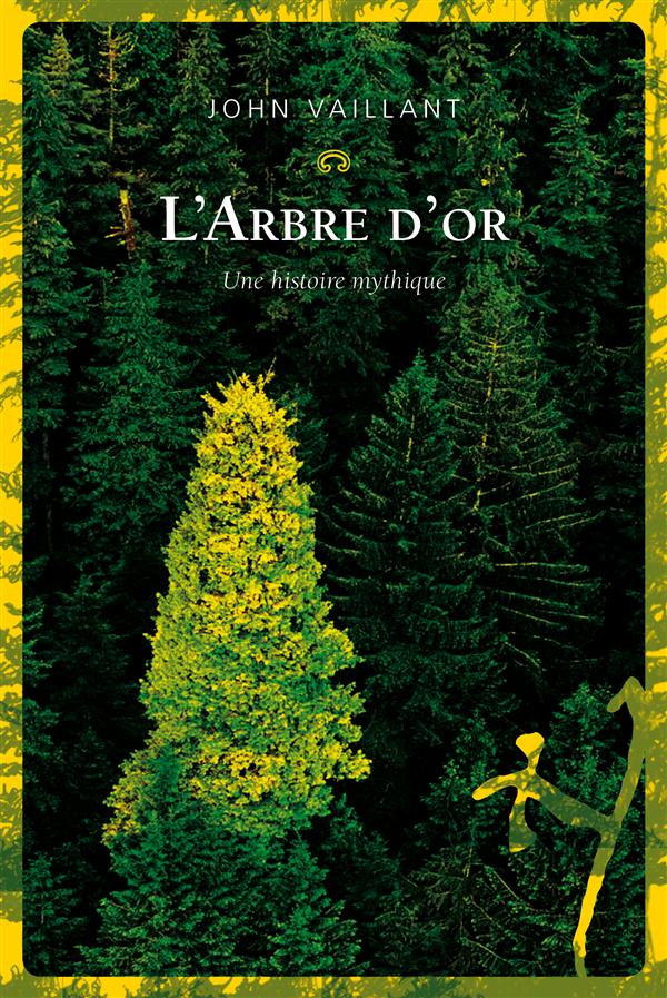 L'arbre d'or. Vie et mort d'un géant canadien