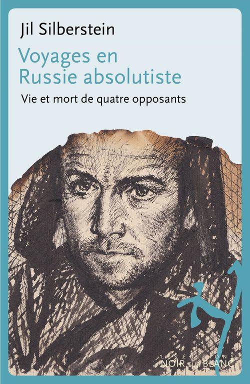 Voyages en Russie absolutiste. Vie et mort de quatre opposants
