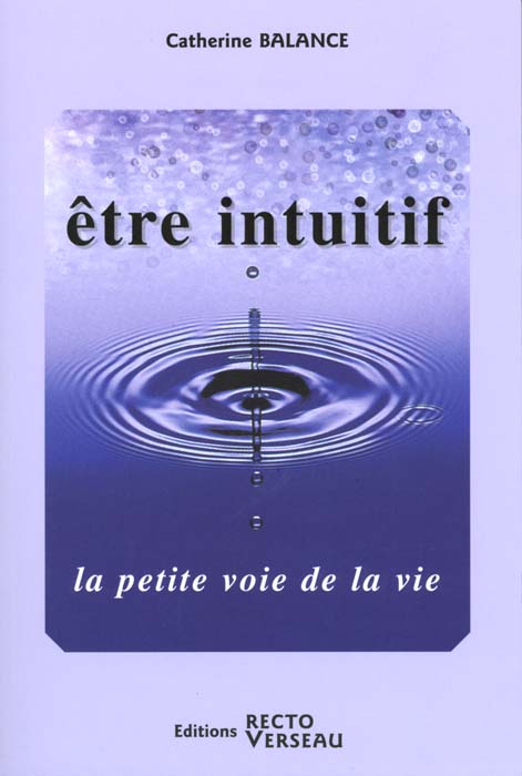 Etre intuitif. La petite voie de la vie
