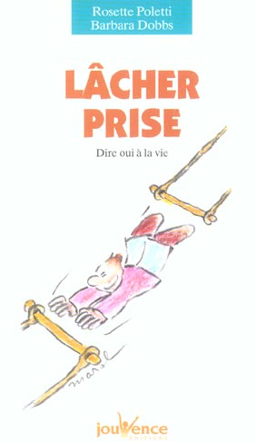 Lâcher prise. Dire oui à la vie