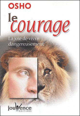 Le courage. La joie de vivre dangereusement