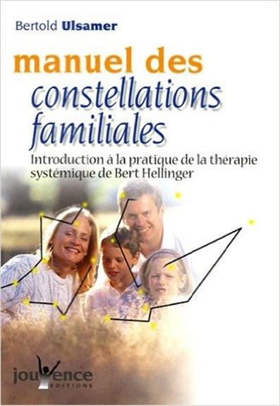 Manuel des constellations familiales. Introduction à la pratique de la thérapie systémique de Bert H