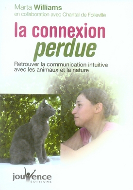 La connexion perdue. Retrouver la communication intuitive avec les animaux et la nature
