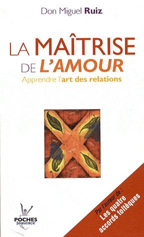 La maîtrise de l'amour. Apprendre l'art de la relation