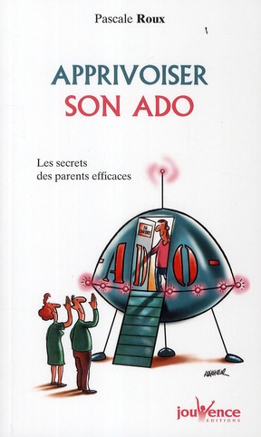 Apprivoiser son ado. Les secrets des parents efficaces