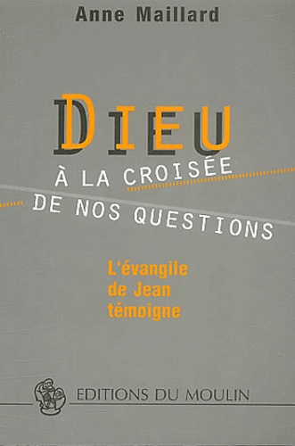 Dieu à la croisée de nos questions. L'évangile de Jean témoigne