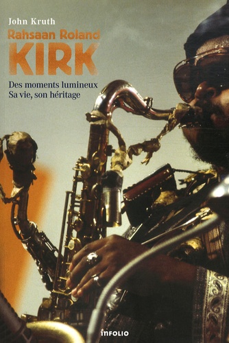 Rahsaan Roland Kirk. Des moments lumineux - Sa vie, son héritage
