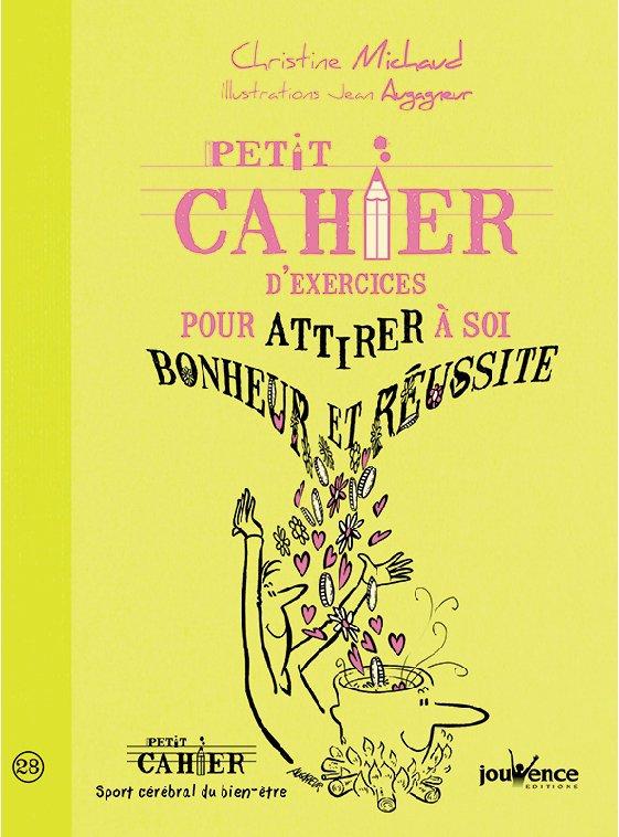 Petit cahier d'exercices pour attirer à soi bonheur et réussite