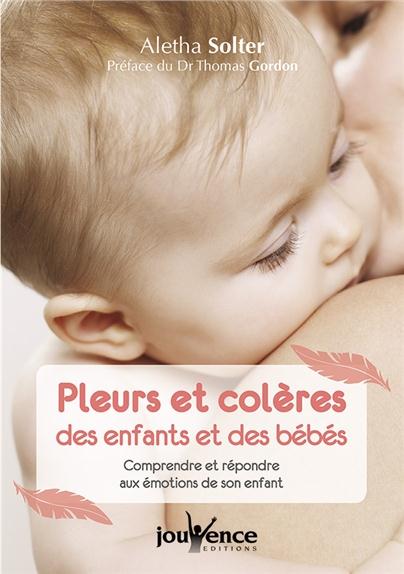 Pleurs et colères des enfants et des bébés. Comprendre et répondre aux émotions de son enfant