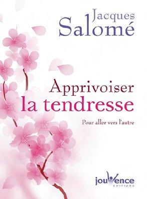 Apprivoiser la tendresse. Pour aller vers l'autre