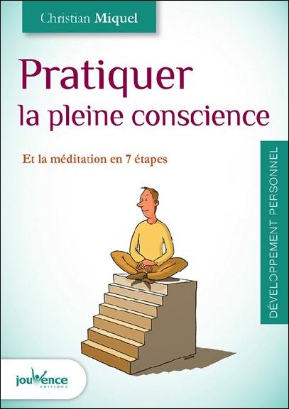 Pratiquer la pleine conscience et la méditation. En 7 étapes