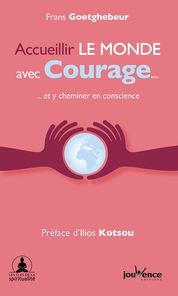 Accueillir le monde avec courage... et y cheminer en conscience