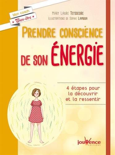 Prendre conscience de son énergie. 4 étapes pour la découvrir et la ressentir