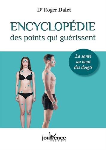 Encyclopédie des points qui guérissent. La santé au bout des doigts