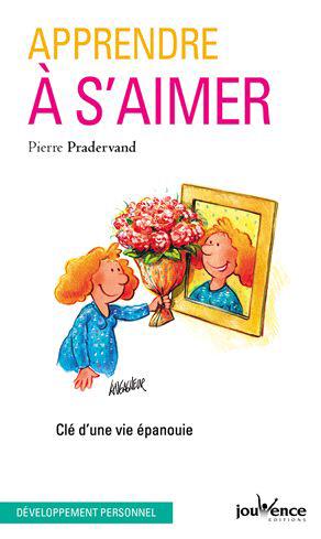 Apprendre à s'aimer. Clé d'une vie épanouie