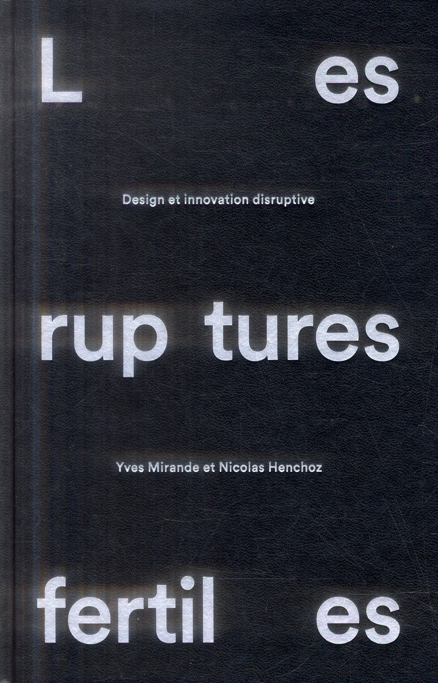 Les ruptures fertiles. Design et innovation disruptive