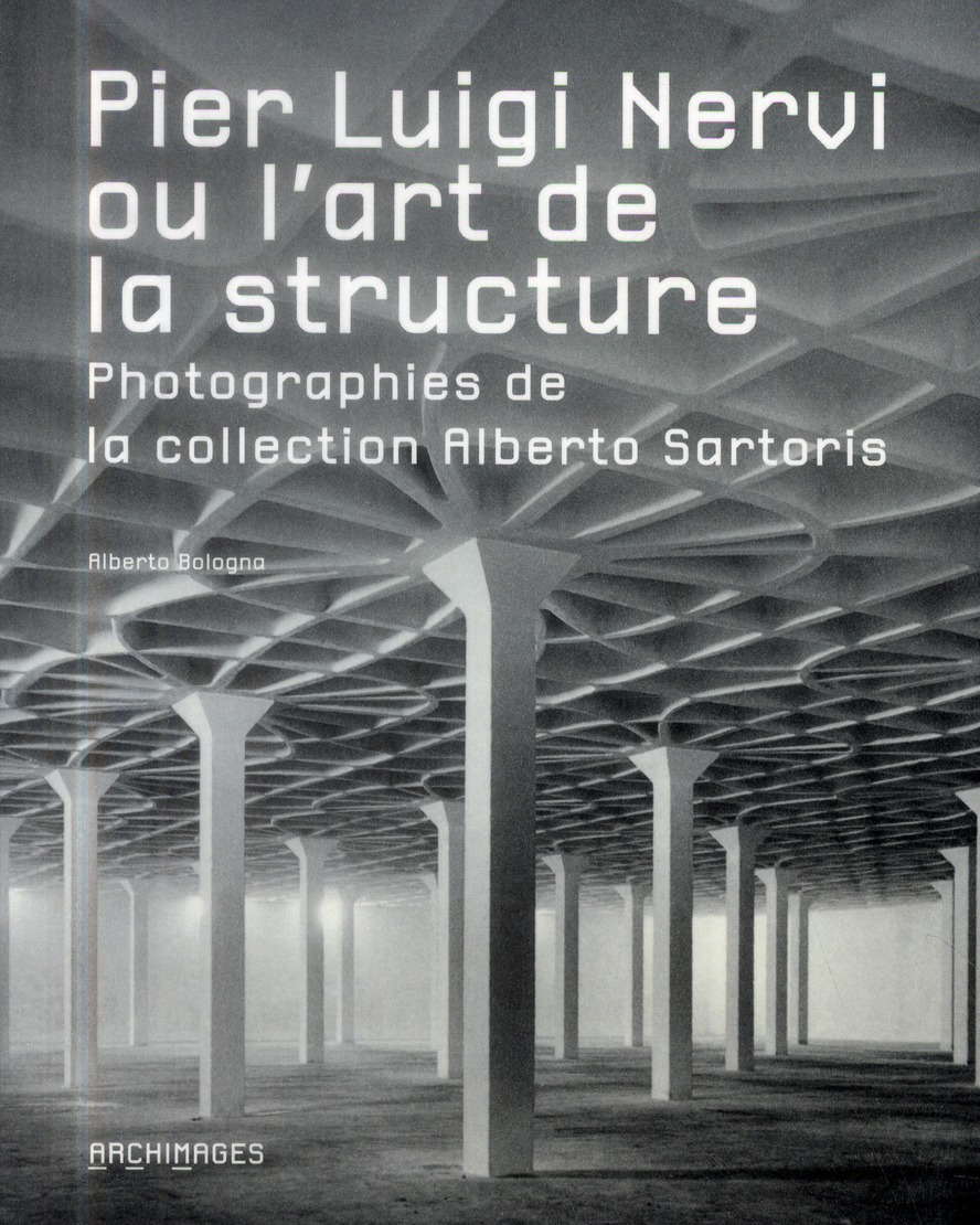 Pier Luigi Nervi ou l'art de la structure. Photographies de la collection Alberto Sartoris