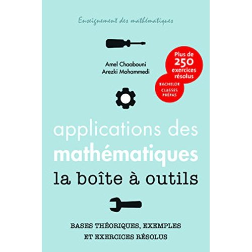 Applications des mathématiques la boîte à outils. Bases théoriques, exemples et exercices résolus