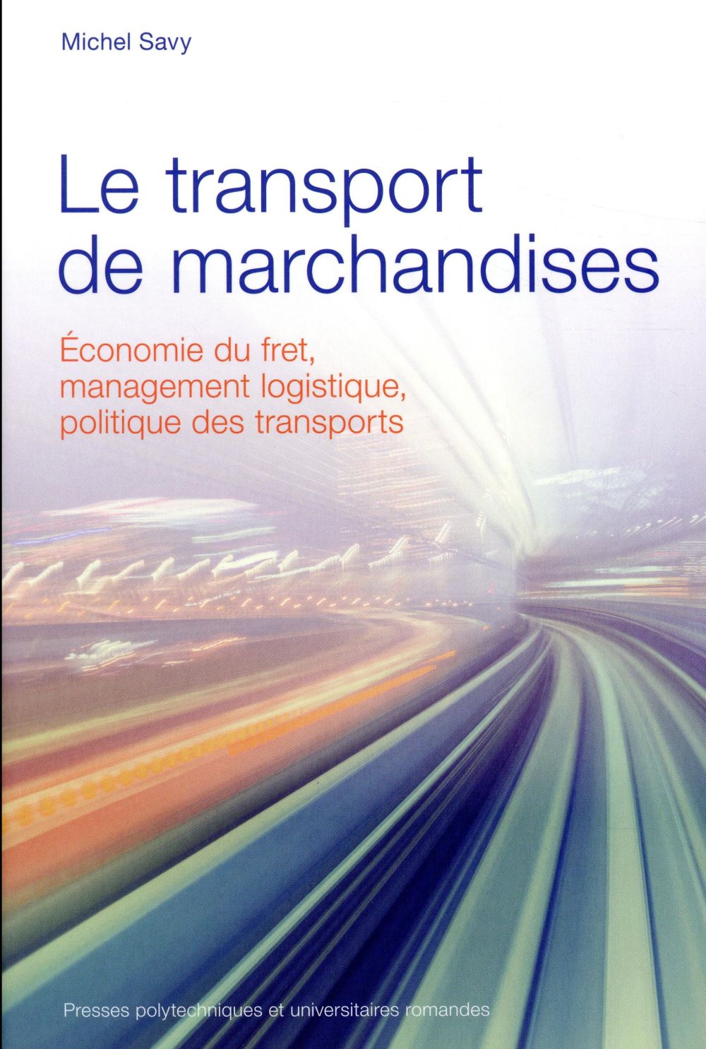 Le transport de marchandises. Economie du fret, management logistique, politique des transports