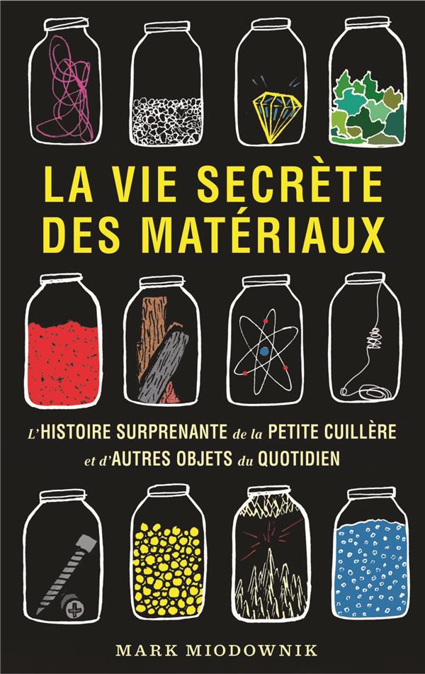 La vie secrète des matériaux. L'histoire surprenante de la petite cuillère et d'autres objets du quo