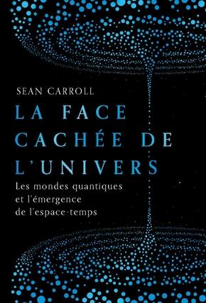 La face cachée de l'univers. Les mondes quantiques et l'émergence de l'espace-temps