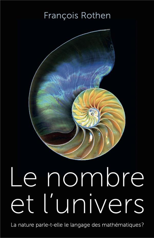 Le nombre et l'univers. La nature parle-t-elle le langage des mathématiques ?